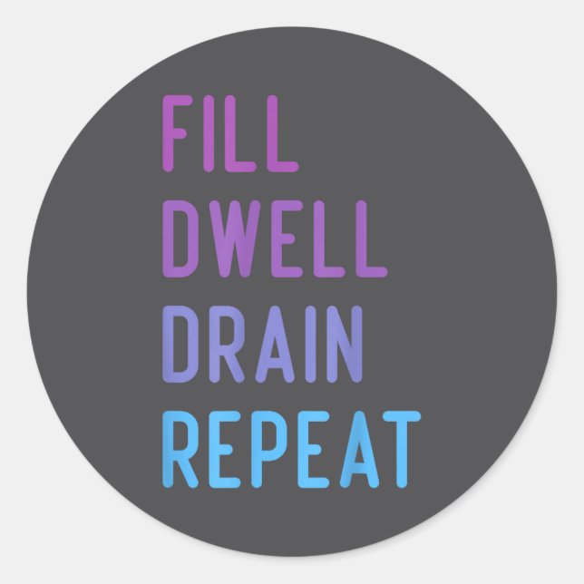 Peritoneal Dialysis Fill Dwell Drain Repeat Funny  Classic Round Sticker (Front)