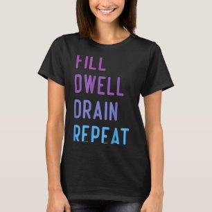Peritoneal Dialysis Fill Dwell Drain Repeat Funny T-Shirt