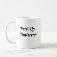 Perk Up Buttercup - Cute Coffee Mug