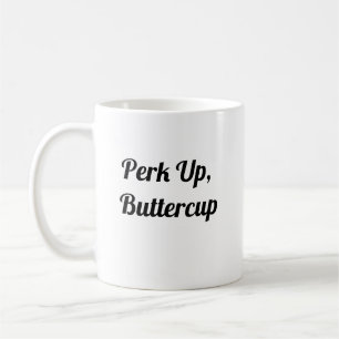 Perk Up Buttercup - Cute Coffee Mug