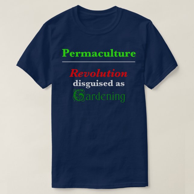 Permaculture Revolution disguised as Gardening  T-Shirt (Design Front)