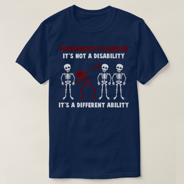 Permanently Disabled Awareness Its Not A Disabilit T-Shirt (Design Front)
