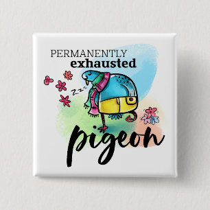 Permanently Exhausted Pigeon Bird Cartoon Text 15 Cm Square Badge