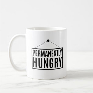 Permanently Hungry         Coffee Mug