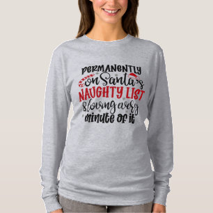 Permanently on Santa's Naught list and Loving Ever T-Shirt