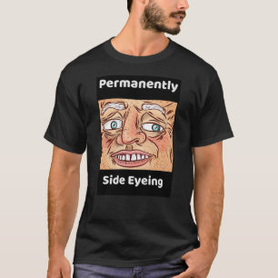 Permanently Side Eyeing Funny Sarcastic Quote T-Shirt
