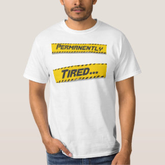 Permanently Tired... T-Shirt