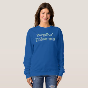 Perpetual Endearment T-Shirt Sweatshirt