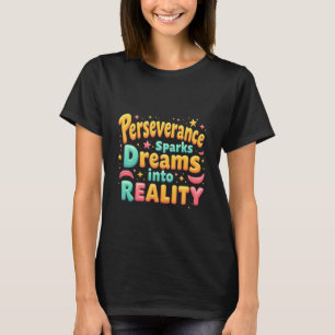 Perseverance Sparks Dreams into Reality T-Shirt