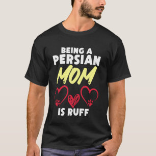 Persian Cat BEING A PERSIAN MOM IS RUFF Funny Cat T-Shirt
