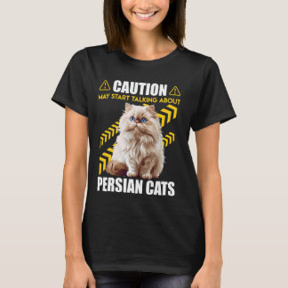 Persian Cat CAUTION MAY START TALKING ABOUT PERSIA T-Shirt