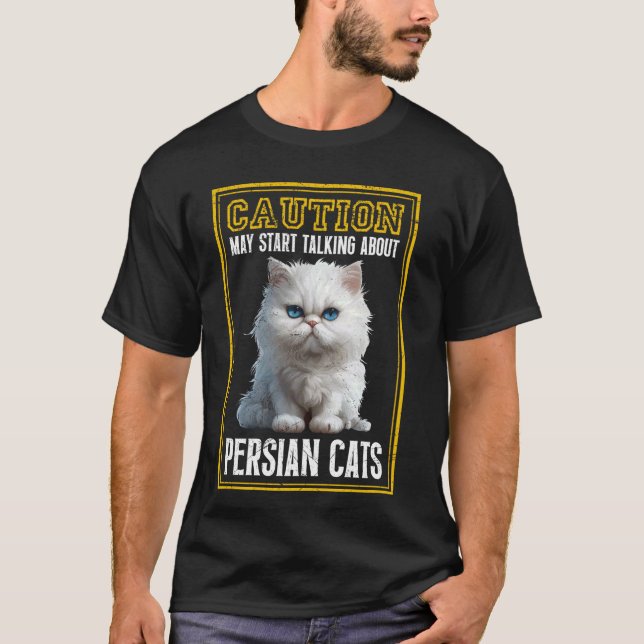 Persian Cat CAUTION MAY START TALKING ABOUT PERSIA T-Shirt (Front)