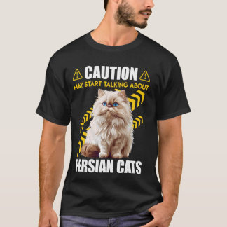 Persian Cat CAUTION MAY START TALKING ABOUT PERSIA T-Shirt