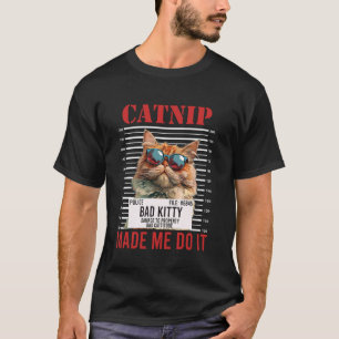Persian Cat Funny CATNIP MADE ME DO IT Wanted Pers T-Shirt