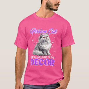 PERSIAN CAT HAIR IS JUST PART OF THE DECOR Funny P T-Shirt