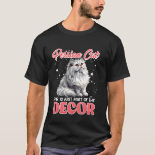 PERSIAN CAT HAIR IS JUST PART OF THE DECOR Funny P T-Shirt