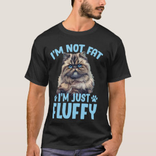 Persian Cat I'M NOT FAT I'M JUST FLUFFY Funny T-Shirt