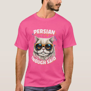 Persian Cat Lover PERSIAN ENOUGH SAID Funny Persia T-Shirt