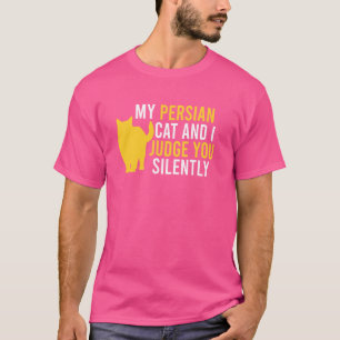 Persian Cat MY PERSIAN CAT AND I JUDGE YOU Funny P T-Shirt