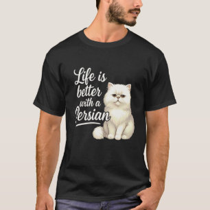 Persian Cat Owner Life is Better with My Persian F T-Shirt