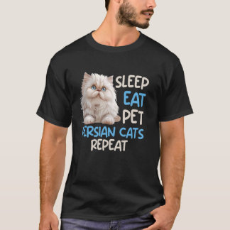 Persian Cat SLEEP EAT PET PERSIAN CATS REPEAT Pers T-Shirt