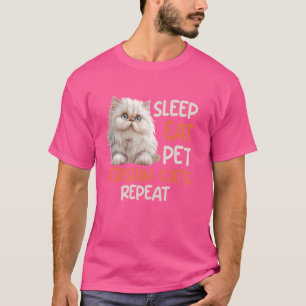 Persian Cat SLEEP EAT PET PERSIAN CATS REPEAT Pers T-Shirt