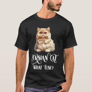 PERSIAN CAT WHAT ELSE Cool Persian Cats Cat Mummy T-Shirt