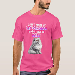 Persian Cats CAN'T MAKE IT MY PERSIAN AND I HAVE D T-Shirt
