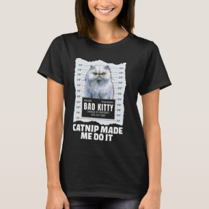 Persian Cats CATNIP MADE ME DO IT Funny WANTED 1 T-Shirt