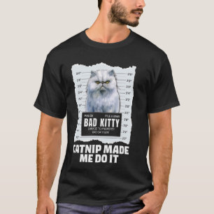 Persian Cats CATNIP MADE ME DO IT Funny WANTED 1 T-Shirt