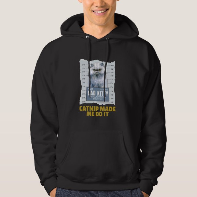 Persian Cats CATNIP MADE ME DO IT Funny WANTED Hoodie (Front)
