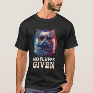 Persian Cats Funny NO FLUFFS GIVEN Persian Cat Own T-Shirt