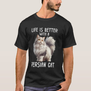Persian Cats LIFE IS BETTER WITH A PERSIAN CAT Dad T-Shirt