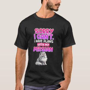 Persian Cats SORRY I CAN'T HAVE PLANS WITH PERSIAN T-Shirt