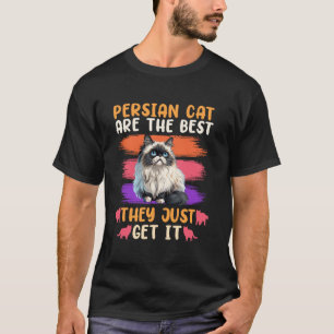 Persian Owners PERSIAN CAT ARE THE BEST GET IT Fun T-Shirt