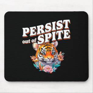 Persist Out Of Spite Tiger Funny Design  Mouse Mat