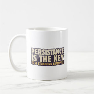 Persistance is the key to a stubborn lifetstyle coffee mug