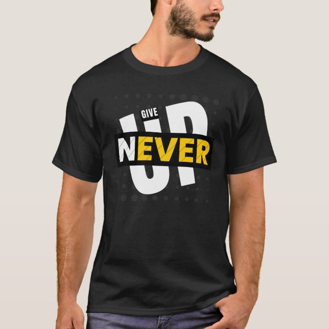 Persistence Personified: Never Give Up Motivation T-Shirt (Front)