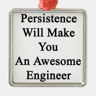 Persistence Will Make You An Awesome Engineer Metal Tree Decoration