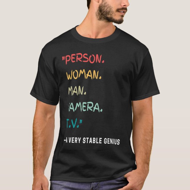 Person Woman Man Camera TV   A Very Stable Genius T-Shirt (Front)