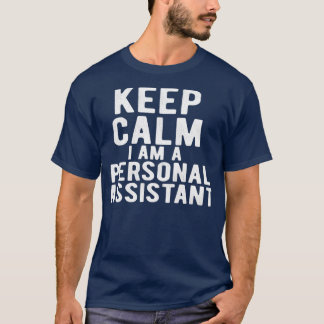 Personal Assistant keep calm I am a personal assis T-Shirt
