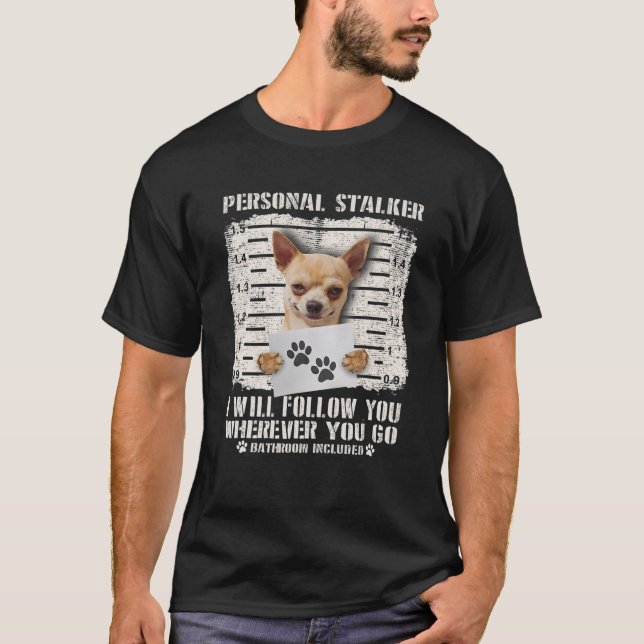 Personal Stalker Chihuahua Dog Arrested Jail Photo T-Shirt (Front)