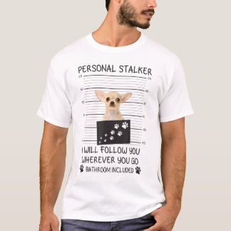 Personal Stalker Chihuahua T-Shirt