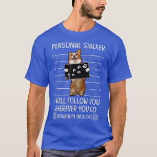 Personal Stalker corgi T-Shirt