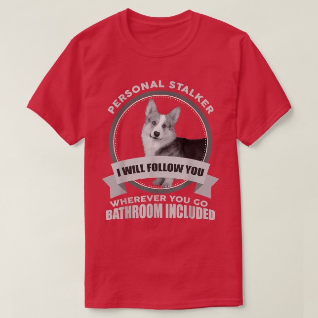 Personal Stalker Corgi tshirt Gift For Corgi Dog L (Design Front)
