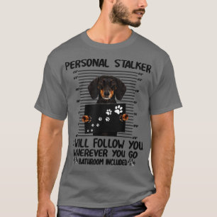 Personal Stalker Dachshund Dog T-Shirt