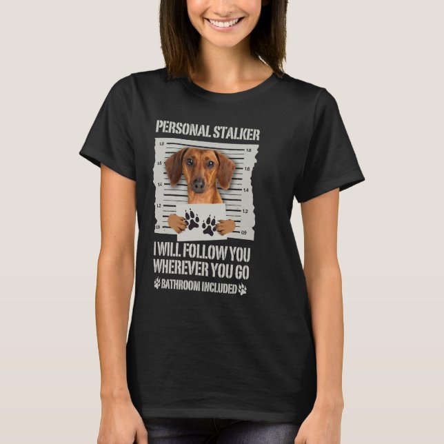 Personal Stalker Dachshund T-Shirt (Front)