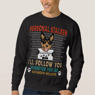 Personal Stalker Dog Australian Kelpie Funny Puppy Sweatshirt