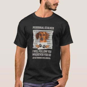 Personal Stalker Dog Dachshund T-Shirt