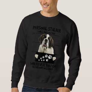 Personal Stalker Dog Saint Bernard I Will Follow Sweatshirt